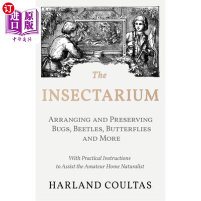 海外直订The Insectarium - Collecting, Arranging and Preserving Bugs, Beetles, Butterflie 昆虫馆-收集，安排和保存虫子，