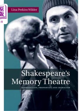 海外直订Shakespeare's Memory Theatre: Recollection, Properties, and Character 莎士比亚的记忆剧场：回忆、属性和性格