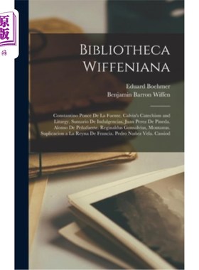 海外直订Bibliotheca Wiffeniana: Constantino Ponce De La Fuente. Calvin's Catechism and L Wiffenian