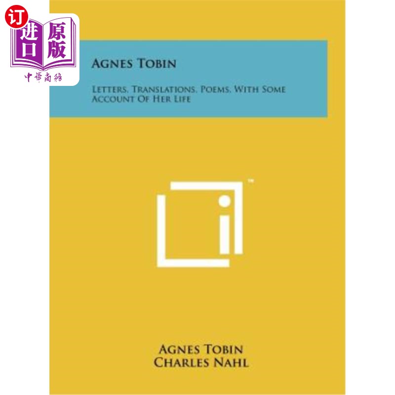 海外直订Agnes Tobin: Letters, Translations, Poems, with Some Account of Her Life 阿格妮丝·托宾:信、译、诗,对她的