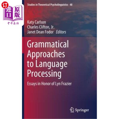 海外直订Grammatical Approaches to Language Processing: Essays in Honor of Lyn Frazier 语言处理的语法方法:纪念林恩·