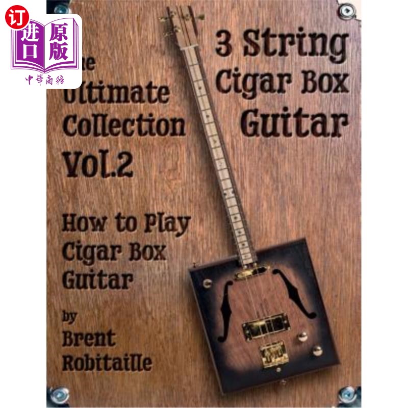 海外直订Cigar Box Guitar - The Ultimate Collection Volume Two: How to Play Cigar Box Gui 雪茄盒吉他-终极收藏第二卷