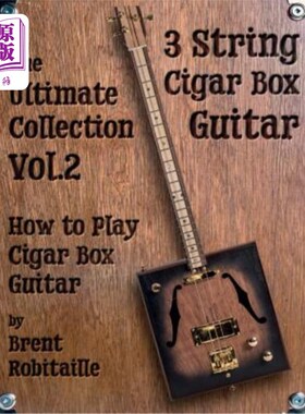 海外直订Cigar Box Guitar - The Ultimate Collection Volume Two: How to Play Cigar Box Gui 雪茄盒吉他-终极收藏第二卷