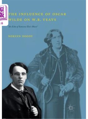 海外直订The Influence of Oscar Wilde on W.B. Yeats: An Echo of Someone Else's Music 奥斯卡王尔德对W.B.叶芝的影响：