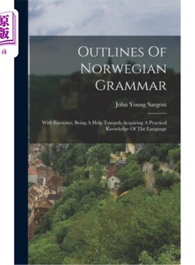 海外直订Outlines Of Norwegian Grammar: With Exercises, Being A Help Towards Acquiring A  挪威语语法大纲:练习，有助