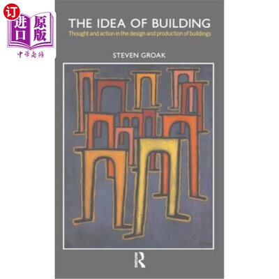 海外直订The Idea of Building: Thought and Action in the Design and Production of Buildin 建筑理念：建筑设计与生产中