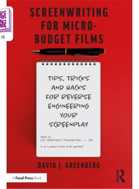 海外直订Screenwriting for Micro-Budget Films: Tips, Tricks and Hacks for Reverse Enginee 微成本电影剧本写作：反向工