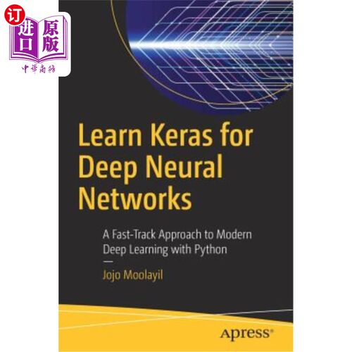 海外直订Learn Keras for Deep Neural Networks: A Fast-Track Approach to Modern Deep Learn 学习深度神经的Keras：