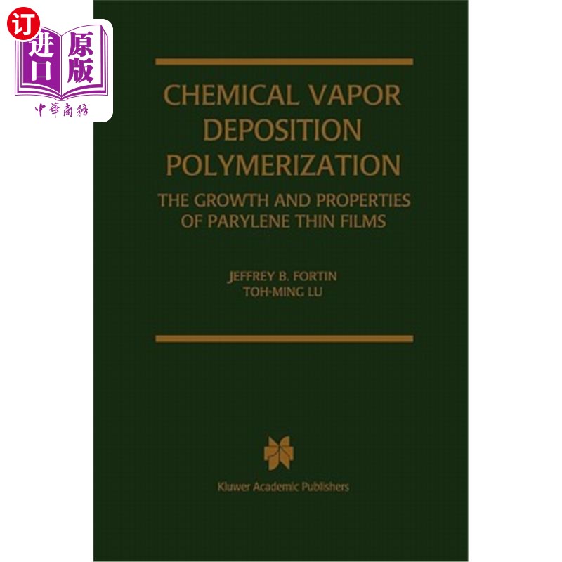 海外直订Chemical Vapor Deposition Polymerization: The Growth and Properties of Parylene  化学气相沉积聚合:聚对苯二甲酸 书籍/杂志/报纸 科学技术类原版书 原图主图