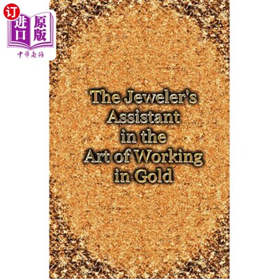 海外直订The Jeweler's Assistant in the Art of Working in Gold (Reprint of the 1892 Handb 黄金加工艺术中的珠宝商助手