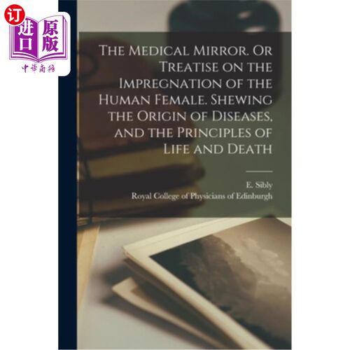 海外直订The Medical Mirror. Or Treatise on the Impregnation of the Human Female. Shewing 医学的镜子。或者《人类女性