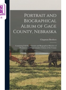 海外直订Portrait and Biographical Album of Gage County, Nebraska: Containing Full Page P 肖像和传记专辑的盖奇县，内