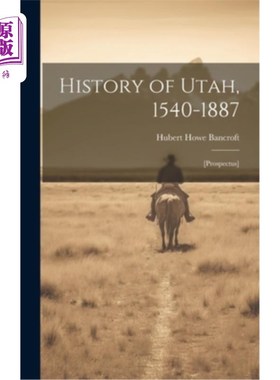 海外直订History of Utah, 1540-1887: [prospectus] 犹他历史，1540-1887:[招股说明书]