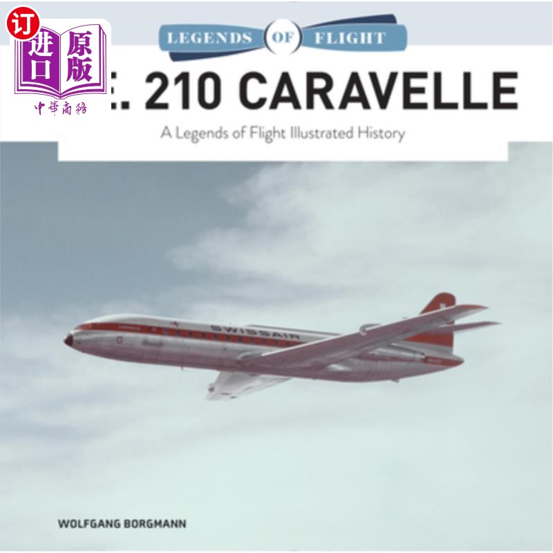 海外直订S.E. 210 Caravelle: A Legends of Flight Illustrated History S.E. 210卡拉维尔:一个传奇的飞行插图历史