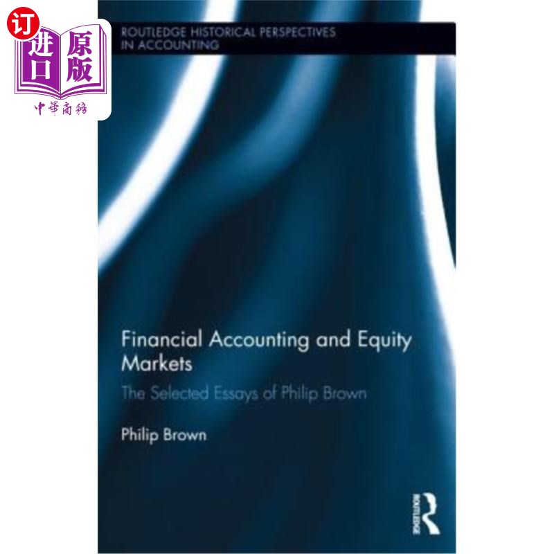 海外直订Financial Accounting and Equity Markets: Selected Essays of Philip Brown 《财务会计与股票市场:菲利普·布朗论