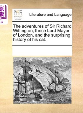 海外直订The Adventures of Sir Richard Wittington, Thrice Lord Mayor of London, and the S 《三届伦敦市长理查德·威廷