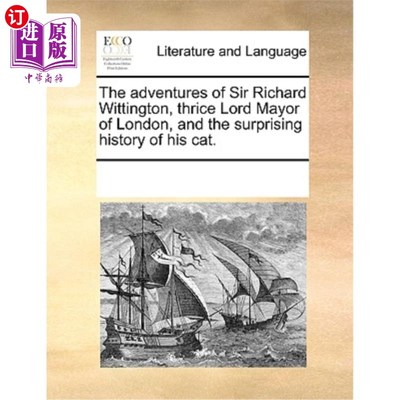 海外直订The Adventures of Sir Richard Wittington, Thrice Lord Mayor of London, and the S 《三届伦敦市长理查德·威廷
