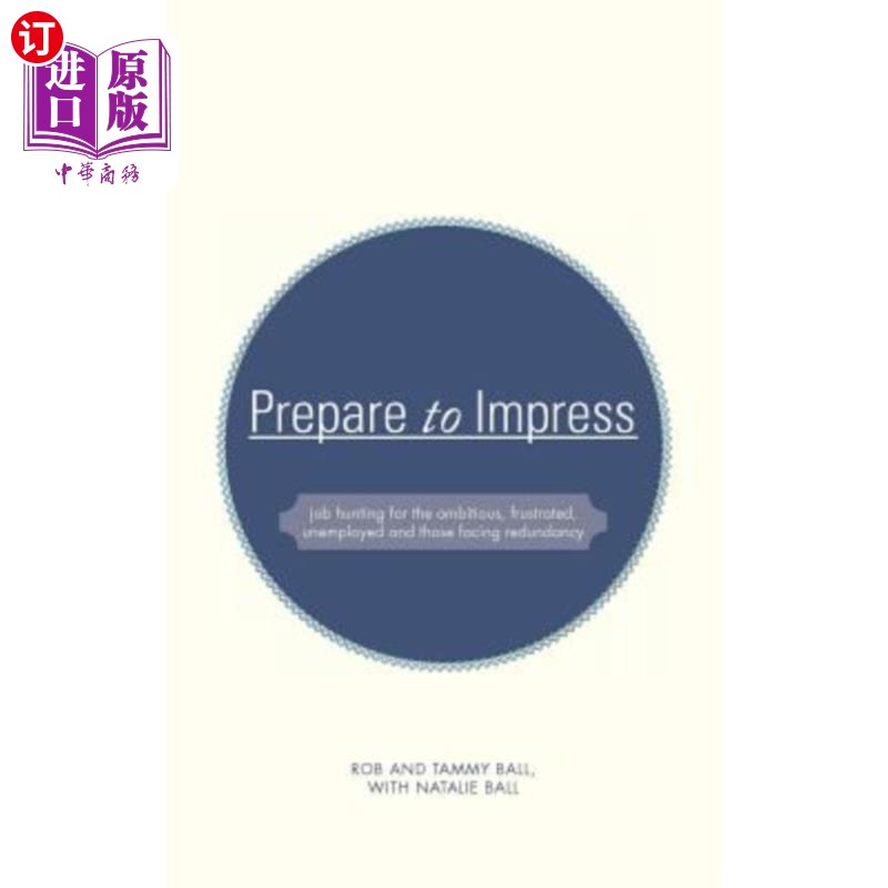 海外直订Prepare to Impress: -Job Hunting for the Ambitious, Frustrated, Unemployed and T 准备给人留下深刻印象：-为