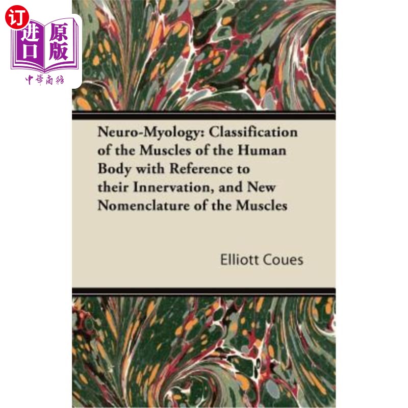 海外直订Neuro-Myology: Classification of the Muscles of the Human Body with Reference to 神经肌学:根据神经支配对人