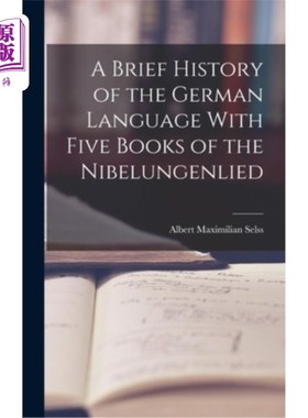 海外直订A Brief History of the German Language With Five Books of the Nibelungenlied 《德语简史》和《尼伯龙根的五本