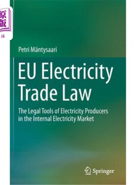 海外直订Eu Electricity Trade Law: The Legal Tools of Electricity Producers in the Intern 欧盟电力交易法:内部电力市