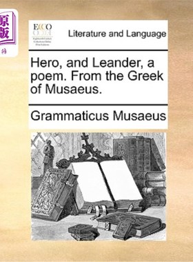 海外直订Hero, and Leander, a Poem. from the Greek of Musaeus. 英雄与利安德，一首诗。源自希腊文Musaeus。