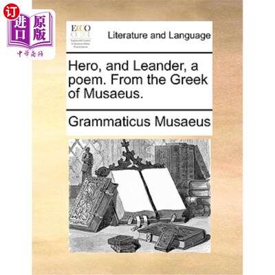 海外直订Hero, and Leander, a Poem. from the Greek of Musaeus. 英雄与利安德，一首诗。源自希腊文Musaeus。