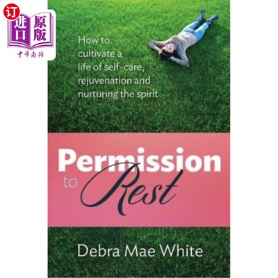 海外直订Permission to Rest: How to Cultivate Life of Self-Care, Rejuvination, and Nurtur 允许休息:如何培养自我照顾