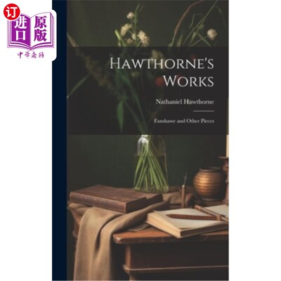 海外直订Hawthorne's Works: Fanshawe and Other Pieces 霍桑的作品：范肖和其他作品