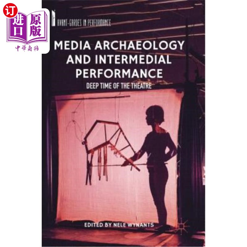海外直订Media Archaeology and Intermedial Performance: Deep Time of the Theatre 媒体考古学与媒介表演:戏剧的深层次