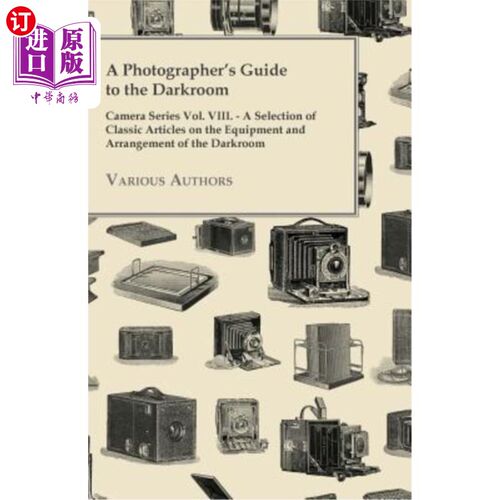 海外直订A Photographer's Guide to the Darkroom - Camera Series Vol. VIII. - A Selection  暗室摄影师指南-相机系列第