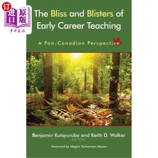 海外直订The Bliss and Blisters of Early Career Teaching: A Pan-Canadian Perspective 早期职业教育的幸福与泡沫：泛加