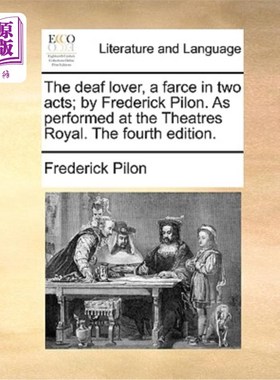 海外直订The Deaf Lover, a Farce in Two Acts; By Frederick Pilon. as Performed at the The 《聋哑人情人》——两幕闹剧
