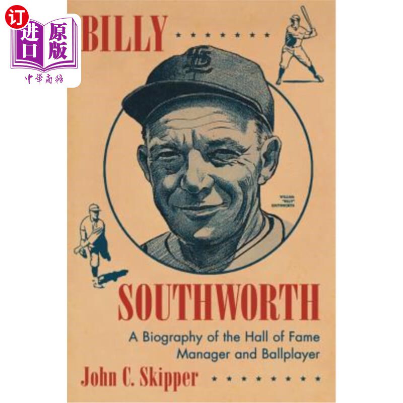 海外直订Billy Southworth: A Biography of the Hall of Fame Manager and Ballplayer 比利·索斯沃斯:名人堂经理和球员传记