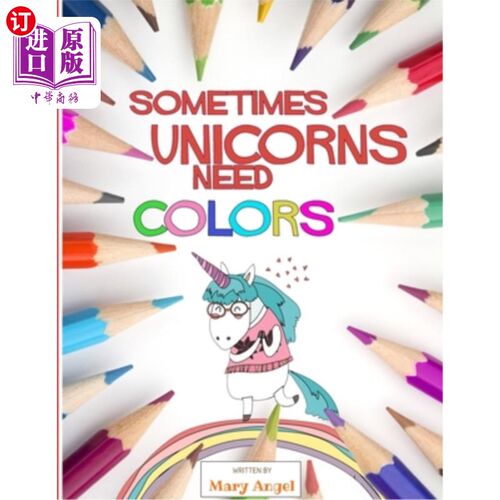 海外直订Sometimes Unicorns Need Colors: Coloring Book for People That Absolutely Love Un 有时候独角兽需要颜色：给那