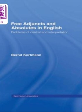 海外直订Free Adjuncts and Absolutes in English: Problems of Control and Interpretation 英语中的自由修饰语与绝对语；