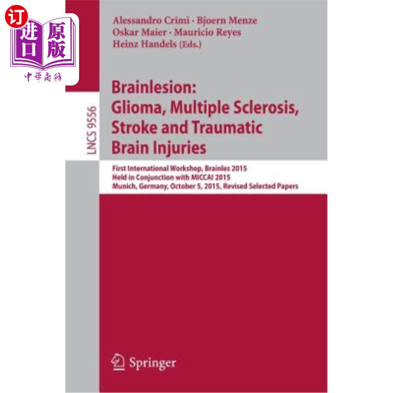 海外直订Brainlesion: Glioma, Multiple Sclerosis, Stroke and Traumatic Brain Injuries: Fi 脑损伤：胶质瘤、多发性硬化