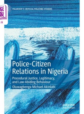 海外直订Police-Citizen Relations in Nigeria: Procedural Justice, Legitimacy, and Law-Abi 尼日利亚警察与公民的关系: