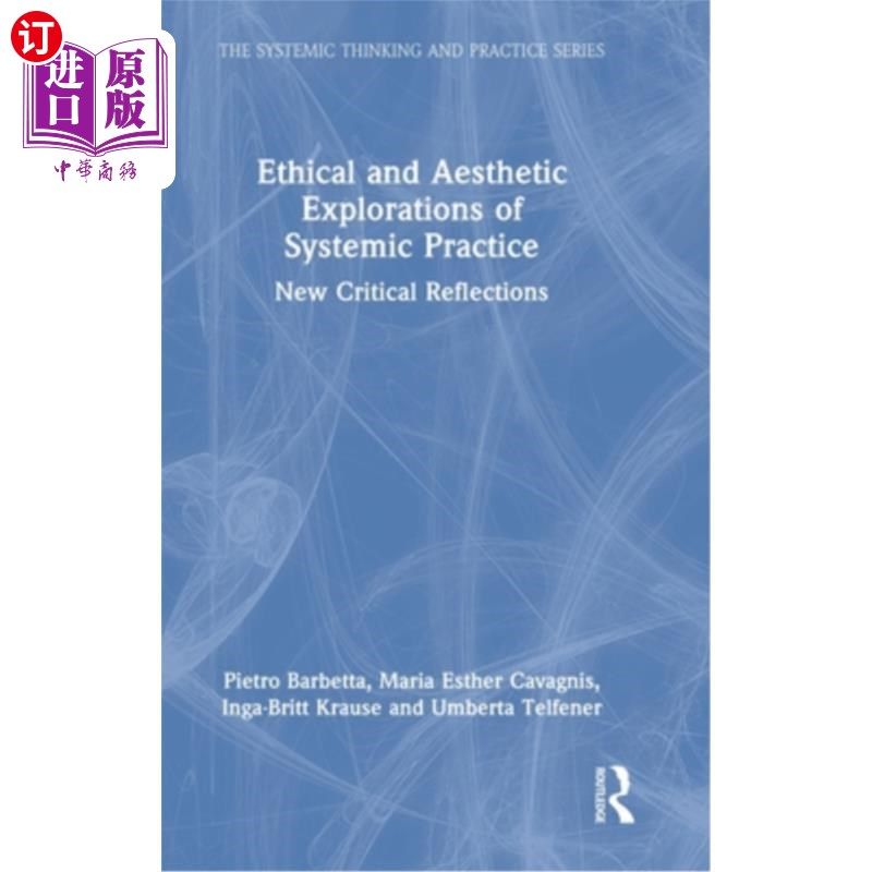 海外直订Ethical and Aesthetic Explorations of Systemic Practice: New Critical Reflection 系统实践的伦理与美学探索: