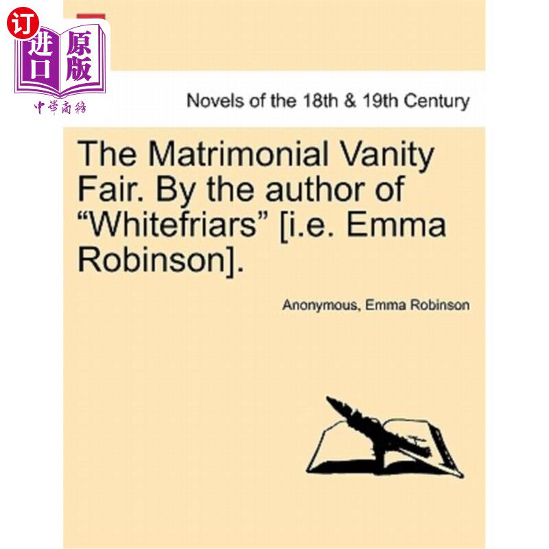 海外直订The Matrimonial Vanity Fair. by the Author of Whitefriars [I.E. Emma Robinson].  婚姻名利场。作者是《白修士