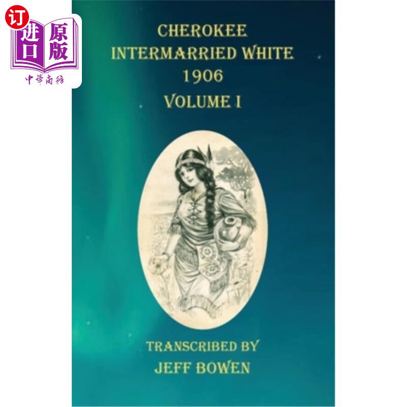 海外直订Cherokee Intermarried White 1906 Volume I 切罗基人与怀特在1906年通婚，第一卷