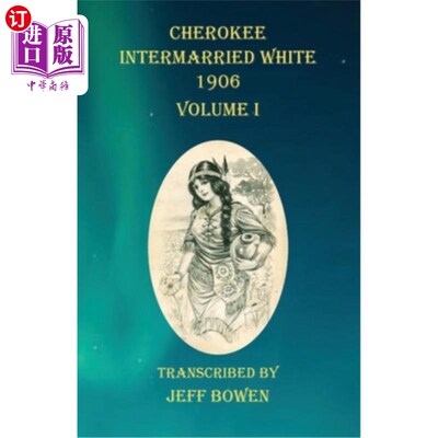海外直订Cherokee Intermarried White 1906 Volume I 切罗基人与怀特在1906年通婚，第一卷