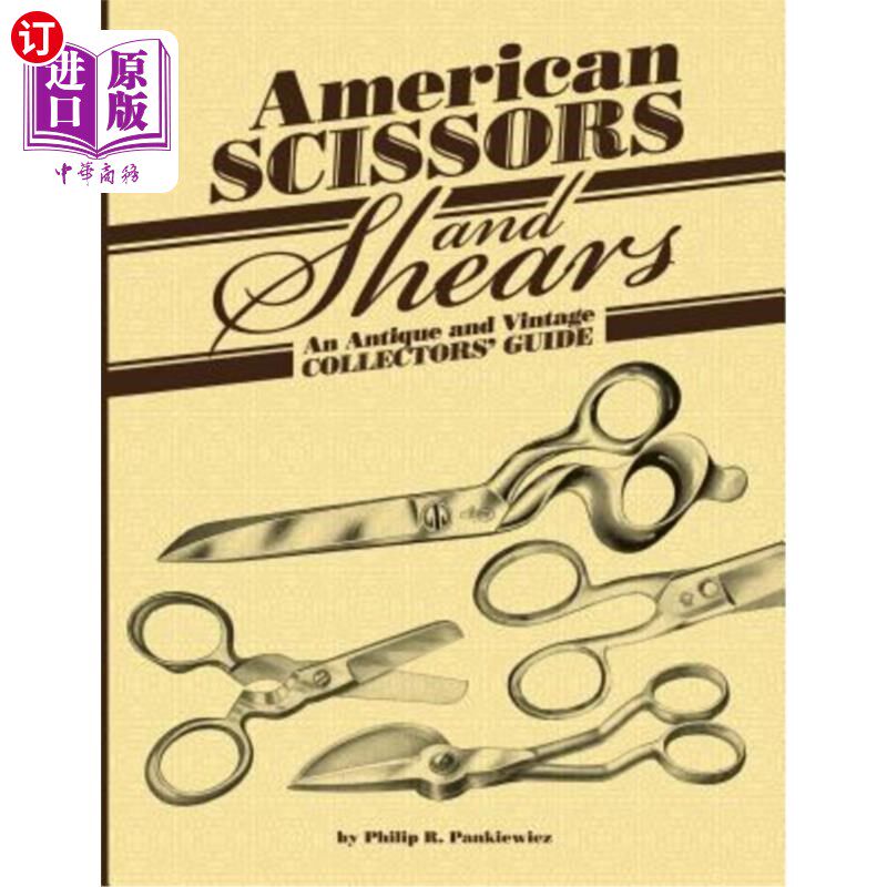 海外直订American Scissors and Shears: An Antique and Vintage Collectors' Guide 美国剪刀和剪刀:古董和复古收藏家指南