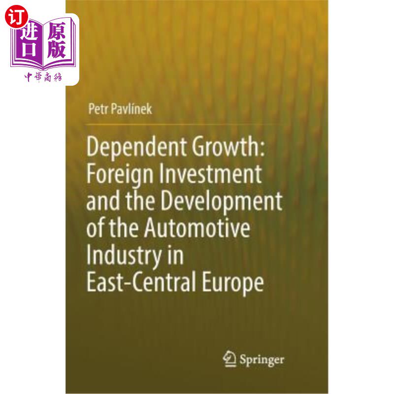 海外直订Dependent Growth: Foreign Investment and the Development of the Automotive Indus 依赖型增长：外资与中东欧汽