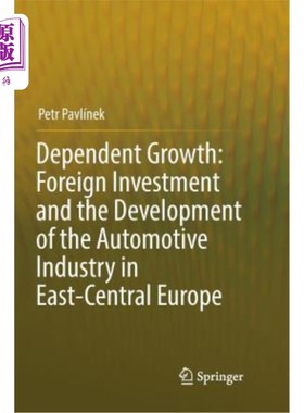海外直订Dependent Growth: Foreign Investment and the Development of the Automotive Indus 依赖型增长：外资与中东欧汽