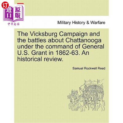海外直订The Vicksburg Campaign and the Battles about Chattanooga Under the Command of Ge 维克斯堡战役和186