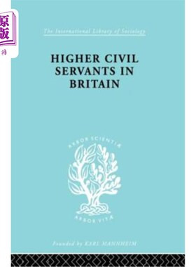 海外直订Higher Civil Servants in Britain: From 1870 to the Present Day 英国的高级公务员:从1870年至今