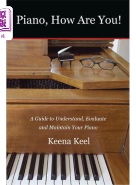 海外直订Piano, How Are You!: A Guide to Understand, Evaluate & Maintain Your Piano 钢琴，你好！：了解、评估和维护钢