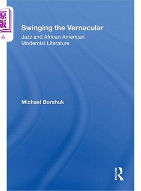 海外直订Swinging the Vernacular: Jazz and African American Modernist Literature 摇摆白话：爵士乐和非洲裔美国现代主