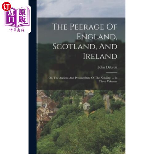 海外直订The Peerage Of England, Scotland, And Ireland: Or, The Ancient And Present State 英格兰，苏格兰和爱尔兰的贵